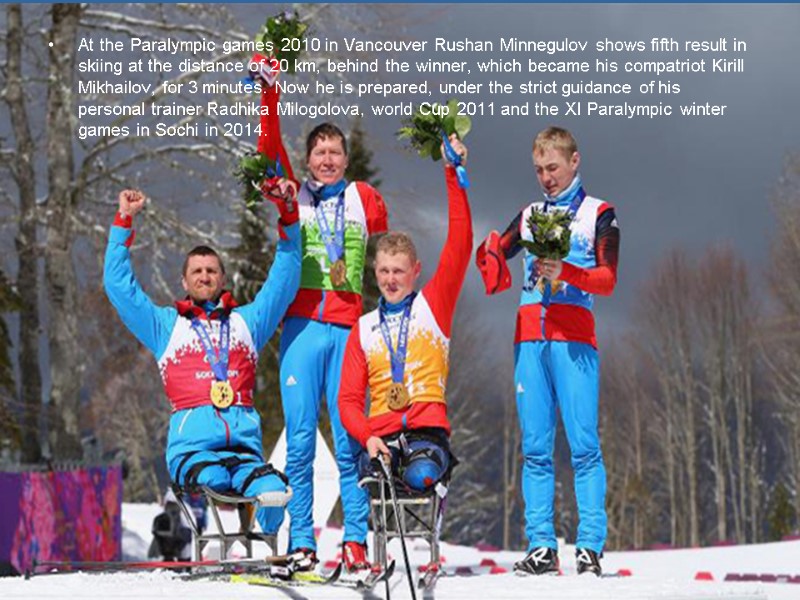 At the Paralympic games 2010 in Vancouver Rushan Minnegulov shows fifth result in skiing